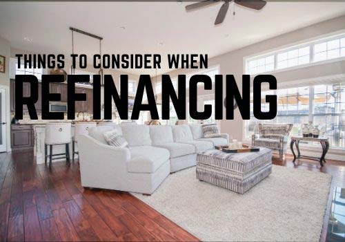 What should you consider when refinancing your mortgage?